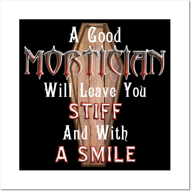 A Good Mortician Will Leave You Stiff Embalmer Saying Wall Art by Graveyard Gossip